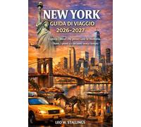 NEW YORK GUIDA DI VIAGGIO 2026-2027: Esplora i musei che preservano la memoria, i fiumi, i ponti e i racconti senza tempo