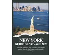 NEW YORK GUIDE DE VOYAGE 2026 - Conseils pratiques pour planifier votre séjour parfait dans la ville la plus emblématique d'Amérique (Voyager plus intelligemment 2026)