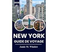 NEW YORK GUIDE DE VOYAGE 2026: Le regard d'un habitant sur l'énergie, la gastronomie, la culture et la magie du quotidien de la ville qui ne dort jamais