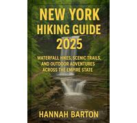 NEW YORK HIKING GUIDE 2025: Waterfall Hikes, Scenic Trails, and Outdoor Adventures Across the Empire State: 40 (Epic Journeys: The Ultimate Travel Guide to Unforgettable Destinations.)