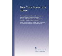 New York home care abuse: hearing before the Select Committee on Aging, House of Representatives, Ninety-fifth Congress, second session, February 6, 1978, New York, N.Y