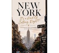 New York - It's a Kind Of Calling, Right?: A Stylish Notebook for Dreamers, Travelers & City Lovers Inspired by the Energy of NYC