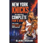 New York Knicks - The Unofficial Complete Fan's Bible: Trivia, History, and Untold Stories from 80 Years of Knicks Basketball (Sports Fan Bibles)