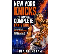 New York Knicks - The Unofficial Complete Fan's Bible: Trivia, History, and Untold Stories from 80 Years of Knicks Basketball (Sports Fan Bibles)