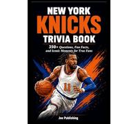 New York Knicks Trivia Book: 350+ Questions, Fun Facts, and Iconic Moments for True Fans