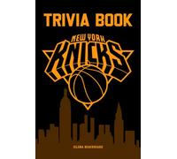 New York Knicks Trivia Book: The Efficiently Way Can Help You Relax, Leave All Tiredness Behind And Have More Fun In Your Free Time.