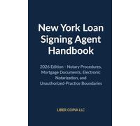 New York Loan Signing Agent Handbook: 2026 Edition - Notary Procedures, Mortgage Documents, Electronic Notarization, and Unauthorized-Practice ... Notary Public Manual & Licensing Risk Manual)