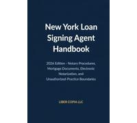 New York Loan Signing Agent Handbook: 2026 Edition - Notary Procedures, Mortgage Documents, Electronic Notarization, and Unauthorized-Practice ... Notary Public Manual & Licensing Risk Manual)