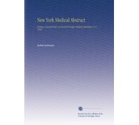 New York Medical Abstract: Giving a General View of Current Foreign Medical Literature. V. 2 1882
