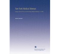 New York Medical Abstract: Giving a General View of Current Foreign Medical Literature. V. 6 1886