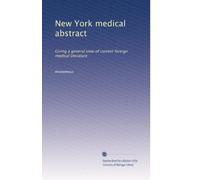 New York medical abstract: Giving a general view of current foreign medical literature: Volume 1