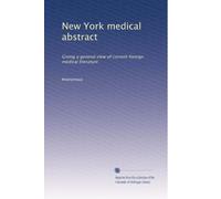 New York medical abstract: Giving a general view of current foreign medical literature: Volume 7