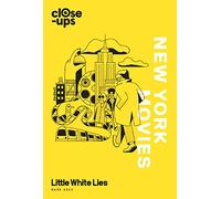 New York Movies: An Indispensable Non-Fiction Hardback Guide to the World’s Most Filmed City: Book 3 (Close-Ups)