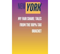 NEW YORK: My Fair Share: Tales From The 100% Tax Bracket