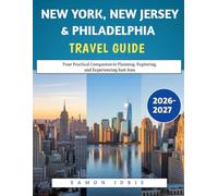 New York, New Jersey & Philadelphia Travel Guide 2026-2027: Discover Top Attractions, Local Secrets, Events & Travel Tips Across NYC, New Jersey & Philadelphia
