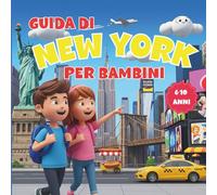 New York per Bambini - Guida Illustrata: Curiosità, giochi e attività per scoprire la città divertendosi - Età 6-10 anni (Bimbi in viaggio)