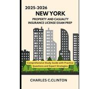 NEW YORK PROPERTY AND CASUALTY INSURANCE LICENSE EXAM PREP: COMPREHENSIVE STUDY GUIDES WITH PRACTICE QUESTIONS AND EXPERT STRATEGIES