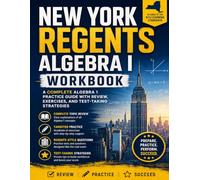 New York Regents Algebra I Workbook: A Complete Algebra 1 Practice Guide with Review, Exercises, and Test-Taking Strategies
