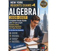 NEW YORK REGENTS EXAMS ALGEBRA I 2026-2027: Complete Study Guide with 10 Full-Length Practice Tests, Worked Solutions, and Topic Review for the Next Gen Standards