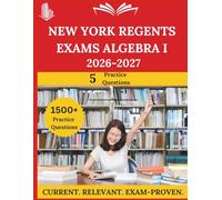 New York Regents Exams Algebra I (2026-2027): Everything You Need to Ace the Exam, Full-Length Practice Tests, Step-by-Step Solutions, and Proven Success Tactics