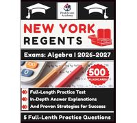 New York Regents Exams: Algebra I 2026-2027: Full-Length Practice Test, In-Depth Answer Explanations, And Proven Strategies for Success