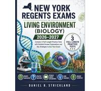 New York Regents Exams - Living Environment (Biology) 2026-2027: Contains 3 Full-Length Practice Tests with Detailed Answer Explanations and Key Strategies to Ace your Exam