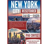 NEW YORK REISEFÜHRER 2025-2026: "Budget Freundliches Verzeichnis für Erstbesucher, um New Yorker Viertel, versteckte Juwelen, Top-Sehenswürdigkeiten... (PAU CORTEZ TRAVEL BOOKS)