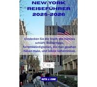 New York Reiseführer 2025-2026: Entdecken Sie die Stadt, die niemals schläft: Insidertipps, Sehenswürdigkeiten, die man gesehen haben muss, und lokale Geheimnisse. (Reiseabenteuer)