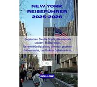New York Reiseführer 2025-2026: Entdecken Sie die Stadt, die niemals schläft: Insidertipps, Sehenswürdigkeiten, die man gesehen haben muss, und lokale Geheimnisse. (Reiseabenteuer)
