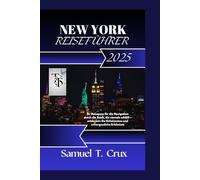 NEW YORK REISEFÜHRER 2025: Ihr Reisepass für die Navigation durch die Stadt, die niemals schläft - entdecken Sie Geheimnisse und unvergessliche Erlebnisse