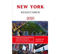 NEW YORK REISEFÜHRER 2025: Tauchen Sie ein in bezaubernde Kultur, architektonische Meisterwerke, kulinarische Überraschungen und inspirierende Tagesausflüge in der Nähe