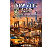 NEW YORK REISEFÜHRER 2026-2027: Entdecken Sie Museen, die Erinnerungen, Flüsse, Brücken und zeitlose Geschichten bewahren