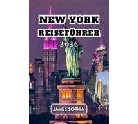 NEW YORK REISEFÜHRER 2026: Ein globales Zentrum für Finanzen und Handel, Kultur, Technologie, Unterhaltung und Medien, Lehre und wissenschaftliche ... Nationen auch für internationale Dip.