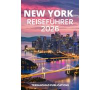 NEW YORK REISEFÜHRER 2026: Ein umfassendes Nachschlagewerk für aktuelle Dienstleistungen, Nahverkehrsangebote und Sehenswürdigkeiten in NYC