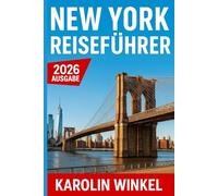 New York Reiseführer 2026: Entdecken Sie New Yorks Top-Sehenswürdigkeiten, versteckte Juwelen und Geheimtipps - mit Insider Tipps und cleveren Reiserouten für jeden Reisenden