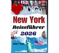 NEW YORK REISEFÜHRER 2026: Ikonische Viertel, kulturelle Erlebnisse, praktische Routen zu Museen, Skyline Ausblicke, und Familien Highlights