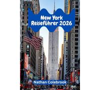 New York Reiseführer 2026: Insider-Geheimnisse, lokales Flair und clevere Reisestrategien für jeden Entdeckertyp