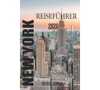 NEW YORK REISEFÜHRER 2026: New York: Eine Stadt, die niemals aufhört, dir beizubringen, wie man die Welt sieht.
