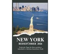 NEW YORK REISEFÜHRER 2026 - Praktische Tipps für Ihren perfekten Aufenthalt in Amerikas ikonischster Stadt