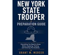 New York State Trooper Preparation Guide: Everything You Need to Know Before Applying, Testing, and Entering the Academy
