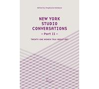 New York Studio Conversations II - Twenty-One Women Talk About Art