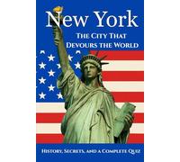New York: The City That Devours the World: The True Story of New York, Followed by a Challenging Quiz