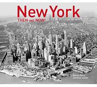 New York Then and Now® (2019): The revised edition for photography fans, featuring sites such as Wall Street, Times Square and more