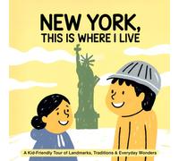 New York, This is Where I Live: A Kid-Friendly Tour of Landmarks, Traditions & Everyday Wonders
