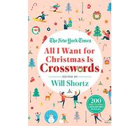New York Times All I Want for Christmas Is Crosswords: 200 Easy to Hard Crossword Puzzles