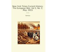 New York Times Current History; The European War, Vol 2, No. 2, May, 1915 (Classic Books)
