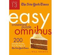 New York Times Easy Crossword Puzzle Omnibus Volume 13: 200 Solvable Puzzles from the Pages of the New York Times