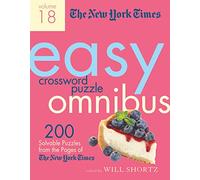 New York Times Easy Crossword Puzzle Omnibus Volume 18: 200 Solvable Puzzles from the Pages of the New York Times (New York Times Easy Crossword Puzzle Omnibus, 18)
