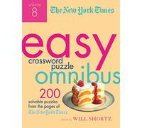New York Times Easy Crossword Puzzle Omnibus Volume 8: 200 Solvable Puzzles from the Pages of the New York Times