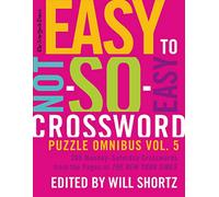 New York Times Easy to Not-So-Easy Crossword Puzzle Omnibus Volum: 200 Monday-Saturday Crosswords from the Pages of the New York Times: 5